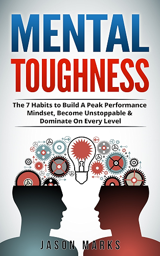 Download Mental Toughness: The 7 Habits to Build A Peak Performance Mindset, Become Unstoppable & Dominate On Every Level (Small Habits & High Performance Habits Series) (English Edition) PDF