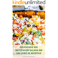 Deliciosas 300 Receitas De Salada Em Um Livro De Receitas : Saladas Saudáveis Para Perda De Peso - Salada No Café Da… book cover