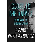 Close to the Knives: A Memoir of Disintegration