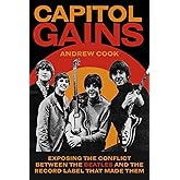 Capitol Gains: Exposing the Conflict Between The Beatles and the Record Label that Made Them