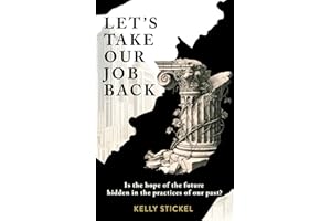 Let's Take Our Job Back: Is the hope of the future hidden in the practices of our past?