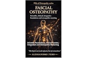 FASCIAL OSTEOPATHY: Scientific Foundations, Clinical Practice, Integration and Osteopathic Reasoning