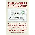 Everywhere an Oink Oink: An Embittered, Dyspeptic, and Accurate Report of Forty Years in Hollywood