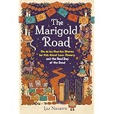 The Marigold Road: Día de los Muertos Stories for Kids About Love, Memory, and the Real Day of the Dead