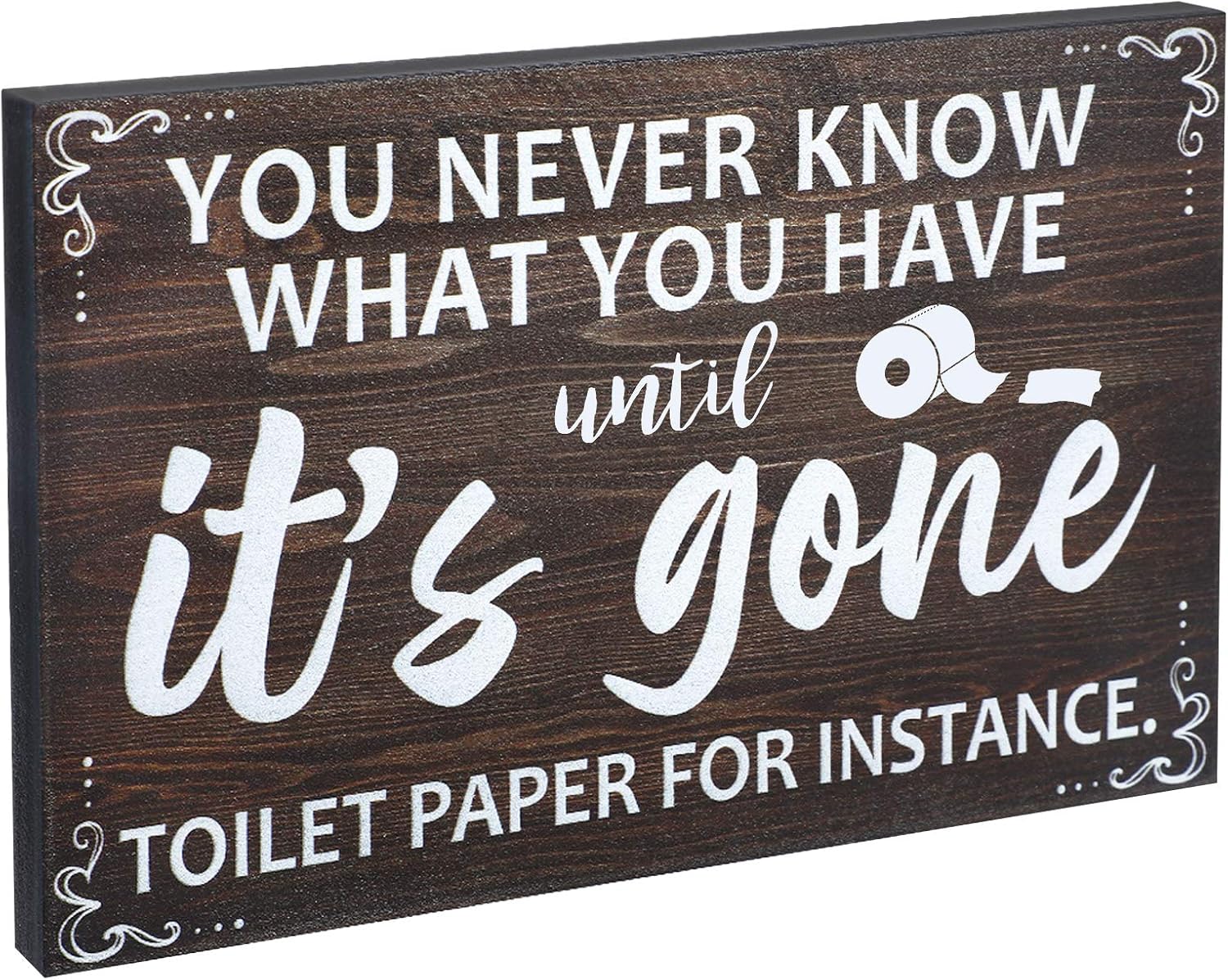 Farmhouse Bathroom Sign Decor You Never Know What You Have Until It's Gone Toilet Paper for Instance Rustic Wooden Wall Art Box Sign Funny Wall Plaque Table Decor for Home Room Office 7.87 x 5.1 Inch