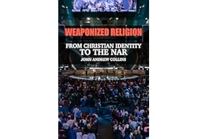 Weaponized Religion: From Christian Identity to the NAR
