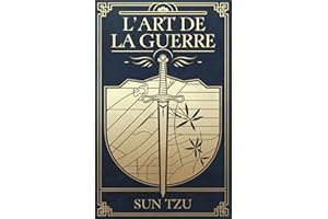 L’Art De La Guerre: Un classique revisité : Edition intégrale annotée avec analyses et clés pour le monde moderne (French Edi