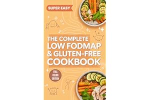 The Complete Low FODMAP & Gluten-Free Cookbook: 50+ Super Easy Beginner Recipes to Relieve IBS, SIBO & Bloating Naturally