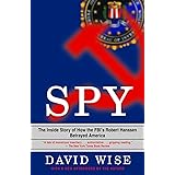 Spy: The Inside Story of How the FBI's Robert Hanssen Betrayed America
