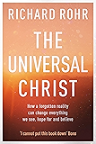The Universal Christ: How a Forgotten Reality Can Change Everything We See, Hope For and Believe