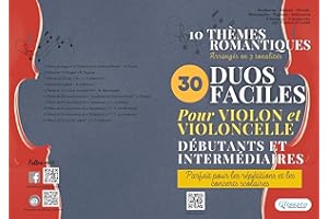 30 Duos Faciles pour Violon et Violoncelle débutants et intermédiaires: 10 thèmes romantiques arrangés en 3 tonalités, parfai