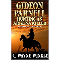 Gideon Parnell: Hunting An Arizona Killer: A Western Adventure (A Gideon Parnell Western Book 3)