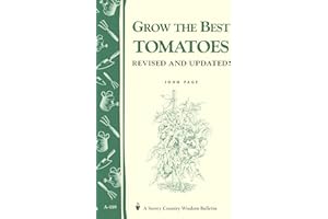 Grow the Best Tomatoes: Storey's Country Wisdom Bulletin A-189