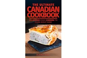 The Ultimate Canadian Cookbook: 111 Dishes From Canada To Cook Right Now (World Cuisines Book 30)