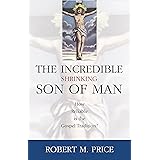Incredible Shrinking Son of Man: How Reliable Is the Gospel Tradition?