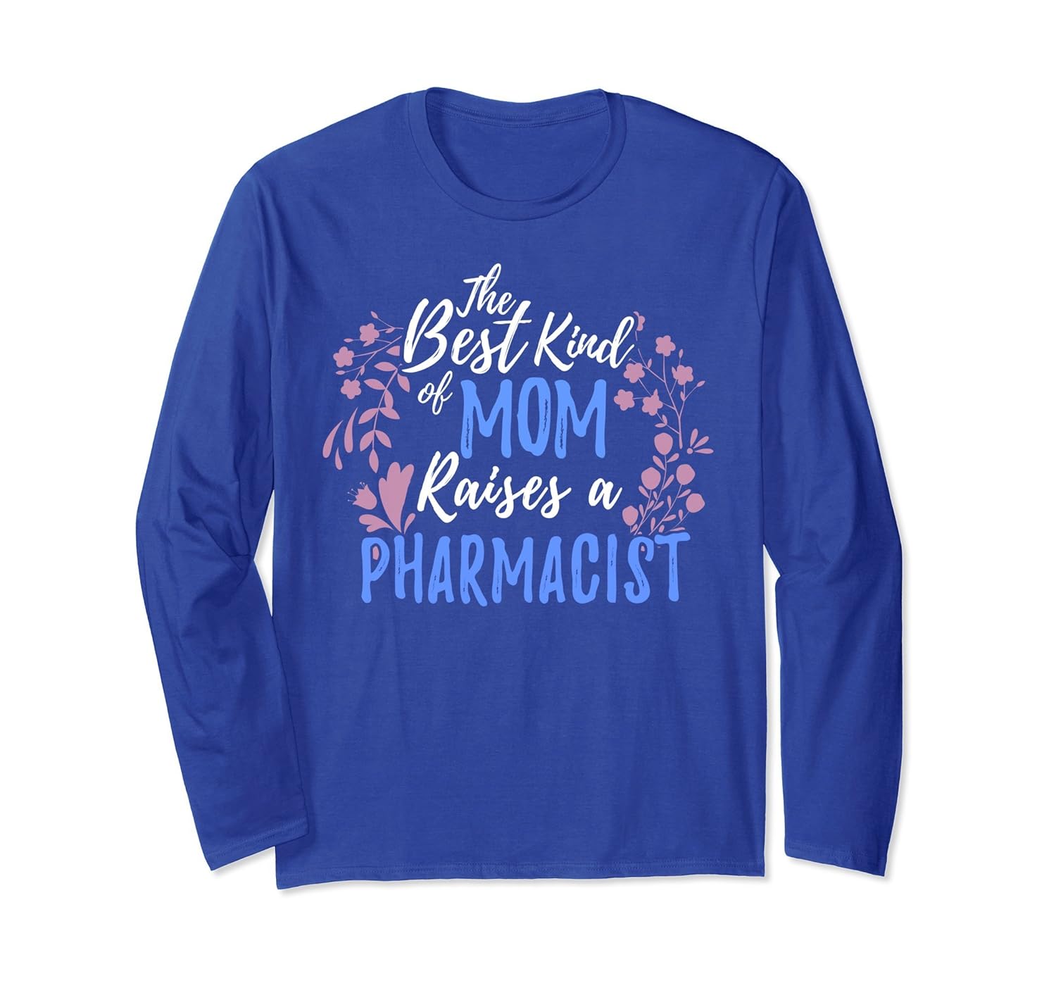 Best Kind Of Mom Raises A Pharmacist Long Sleeve Mother Gift-anz