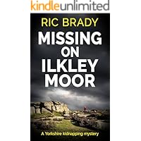 Missing on Ilkley Moor: A Yorkshire kidnapping mystery (The Yorkshire detective mystery series Book 3)