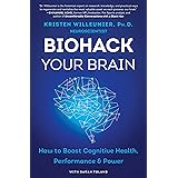Biohack Your Brain: How to Boost Cognitive Health, Performance & Power