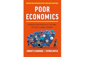 Poor Economics: A Radical Rethinking of the Way to Fight Global Poverty