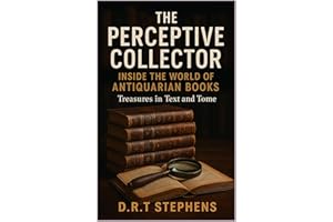 The Perceptive Collector: Inside the World of Antiquarian Books: Treasures in Text and Tome