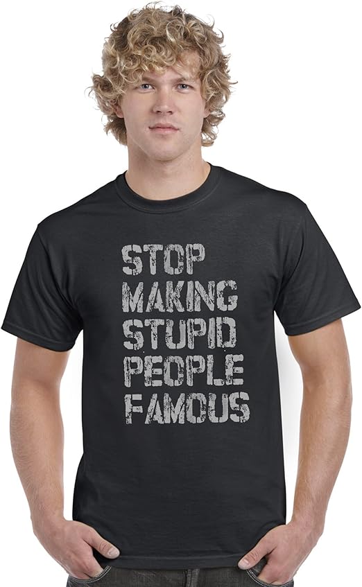 Stop Making Stupid People Famous Funny Cool Unisex T-Shirt Tee Top: Amazon.co.uk: Clothing