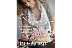 Sasha in Good Taste: Recipes for Bites, Feasts, Sips & Celebrations – An Entertaining Guide from the Pretty Little Liars Star