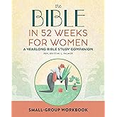 Small Group Workbook: The Bible in 52 Weeks for Women: A Yearlong Bible Study Companion