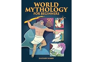World Mythology for Beginners: 50 Timeless Tales from Around the Globe