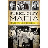Steel City Mafia: Blood, Betrayal and Pittsburgh’s Last Don (True Crime)