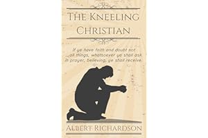 The Kneeling Christian (Updated): If ye have faith and doubt not … all things, whatsoever ye shall ask in prayer, believing, 
