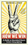 How We Win: A Guide to Nonviolent Direct Action Campaigning