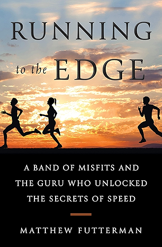 Download Running to the Edge: A Band of Misfits and the Guru Who Unlocked the Secrets of Speed (English Edition) PDF