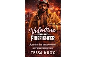 Valentine with the Firefighter: A Steamy Protector Hero, Instalove Small Town Romance (Mine by Valentine’s Book 2)