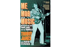 Me, the Mob, and the Music: One Helluva Ride with Tommy James & The Shondells