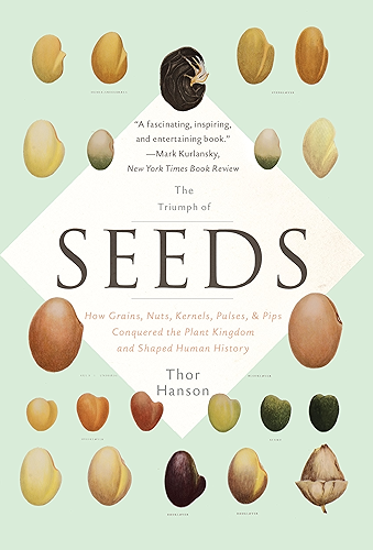 Download The Triumph of Seeds: How Grains, Nuts, Kernels, Pulses, and Pips Conquered the Plant Kingdom and Shaped Human History (English Edition) PDF
