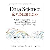 Data Science for Business: What You Need to Know about Data Mining and Data-Analytic Thinking