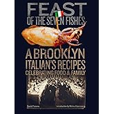 Feast of the Seven Fishes: A Brooklyn Italian's Recipes Celebrating Food and Family