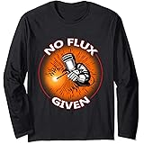 No Flux Given - Funny Welder Tee Shirt For Welding Dads