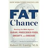 Fat Chance: Beating the Odds Against Sugar, Processed Food, Obesity, and Disease