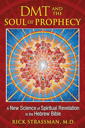 Download DMT and the Soul of Prophecy: A New Science of Spiritual Revelation in the Hebrew Bible (English Edition) PDF