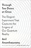 Through Two Doors at Once: The Elegant Experiment That Captures the Enigma of Our Quantum Reality