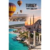 Turkey Travel Guide 2026: Complete Companion for Istanbul, Cappadocia, Ephesus, and Antalya with Cultural Etiquette, Archaeological Sites, Budget Strategies, Transportation Options, and Turkish Exper