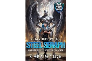 Guarded by the Steel Seraph: Gardée par le Séraphin d’Acier (French Edition)