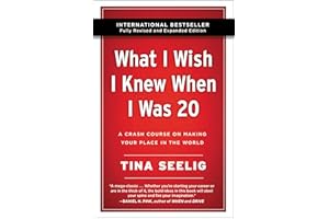 What I Wish I Knew When I Was 20 - 10th Anniversary Edition: A Crash Course on Making Your Place in the World
