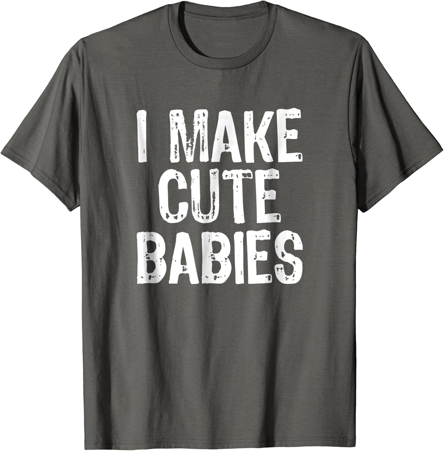 I Make Cute Babies TShirt Clothing