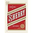 Sherry: A Modern Guide to the Wine World's Best-Kept Secret, with Cocktails and Recipes