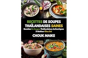 RECETTES DE SOUPES THAÏLANDAISES SAINES: Recettes De Soupes Thaïlandaises Authentiques À Réaliser Chez Soi (French Edition)