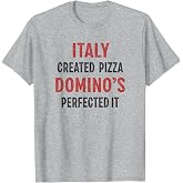 Italy Created Pizza Domino's Perfected It Funny T-Shirt