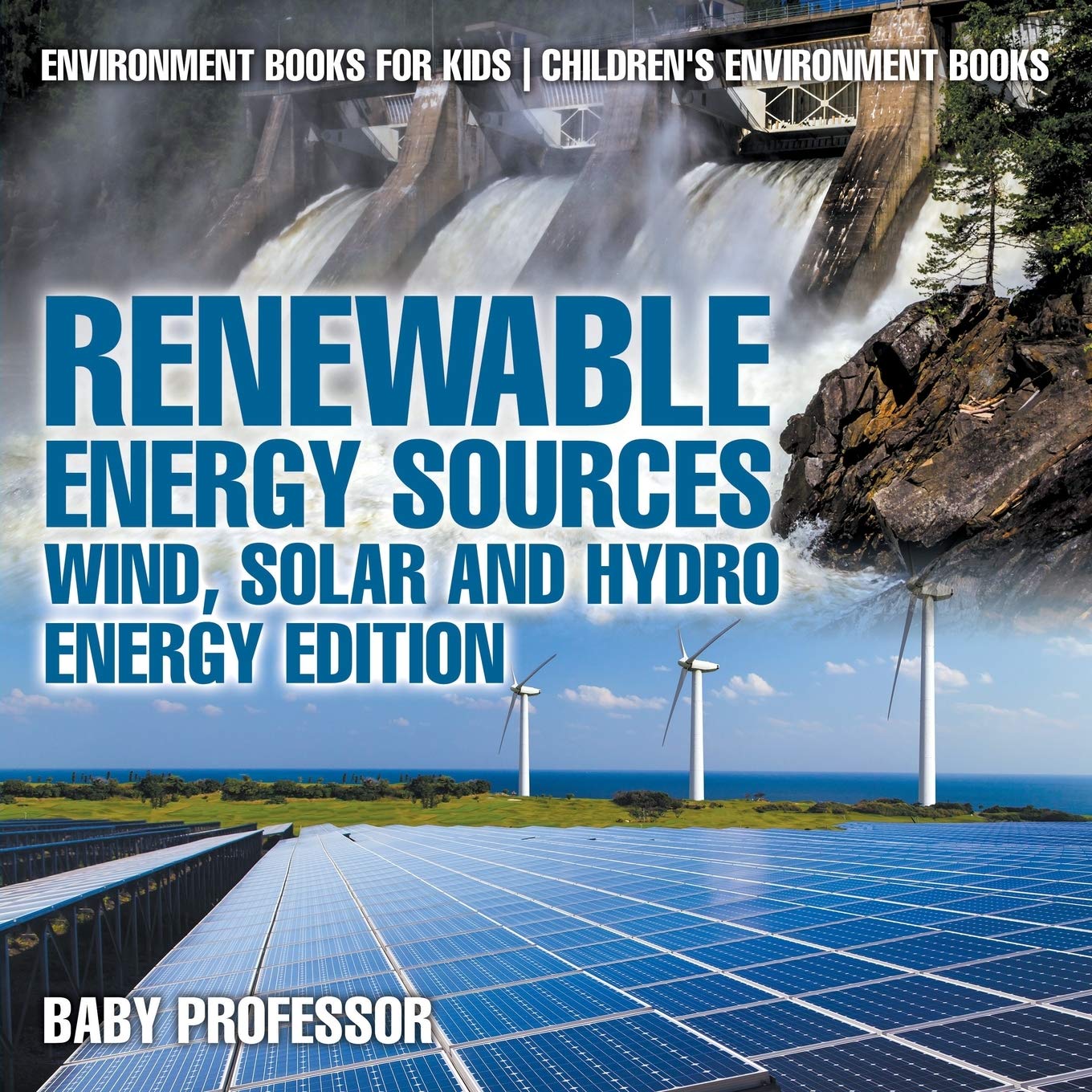 Renewable Energy Sources - Wind, Solar and Hydro Energy Edition : Environment Books for Kids | Children's Environmentâ€¦