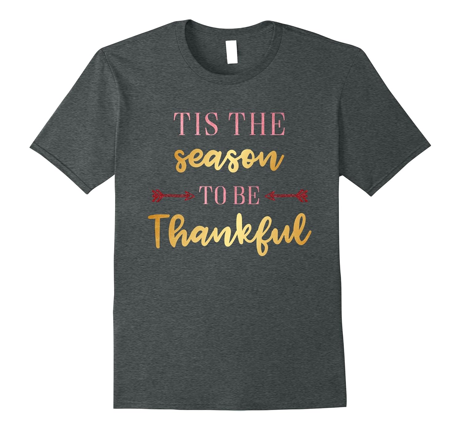 Tis the season to be Thankful Thanksgiving Day T-Shirt-Rose